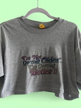 Grey Graphic Crop Tee - I'm Not Getting Older I'm Getting Better